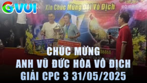 Hành Trình Anh Vũ Đức Hòa Vô Địch Giải CPC3 31/5/2025 Quá Xuất Sắc