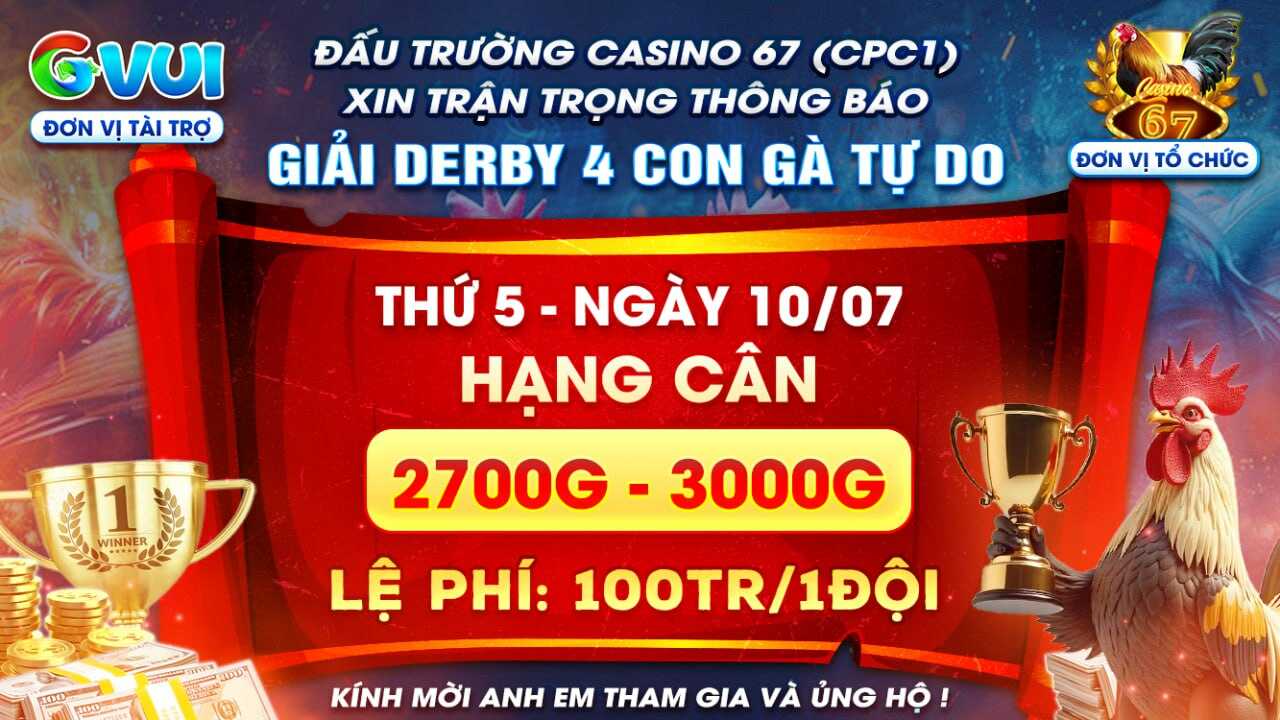 Thông Báo Giải Derby 4 Con Gà Tự Do Tại Casino 67 Ngày 10/07/2025 Thông Báo Giải Derby 4 Con Gà Tự Do Tại Casino 67 Ngày 10/07/2025